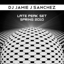 DJ Jamie J Sanchez - Late Peak Set - Spring 2010