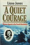 A Quiet Courage - women agents in the French Resistance 