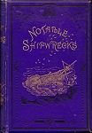 Notable Shipwrecks - being tales of disaster and heroism at sea 